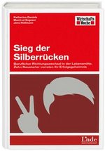 Sieg der Silberrücken. Beruflicher Richtungswechsel in der Lebensmitte. Zehn Neustarter verraten ihre Erfolgsgeheimnis. Aus dem Linde Verlag